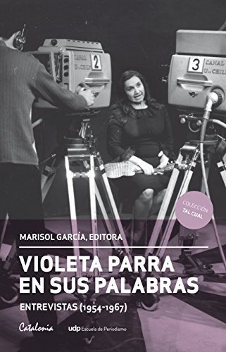 Violeta Parra en sus palabras. (Entrevistas 1954-1967)