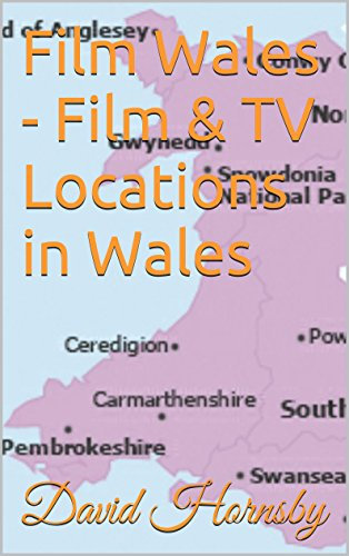 Film Wales - Film & TV Locations in Wales (Film and TV Locations in the UK and Ireland Book 2)