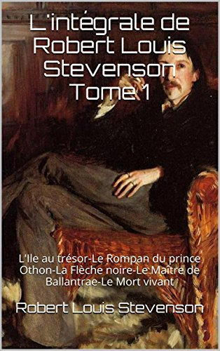 L'intégrale de Robert Louis Stevenson Tome 1: L'Ile au trésor-Le Rompan du prince Othon-La Flèche noire-Le Maître de Ballantrae-Le Mort vivant (French Edition)