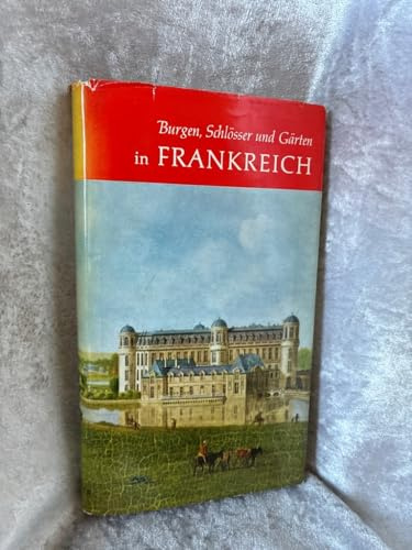 Burgen, Schlösser und Gärten in Frankreich : Nach alten Vorlagen.