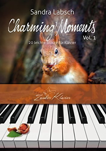 Charming Moments Vol. 1 - 20 + 4 leichte Klavierstücke für jugendliche und erwachsene Anfänger und Wiedereinsteiger / Klaviernoten / gratis mp3-Download aller Stücke