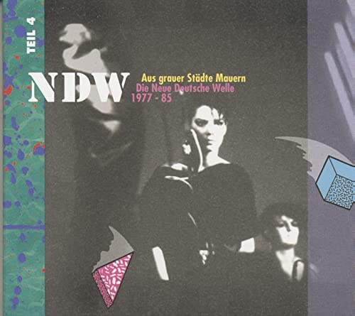 Ndw: Aus Grauer Stadte Mauern Die Neu Deutsche Welle 1977-1985, Vol. 4
