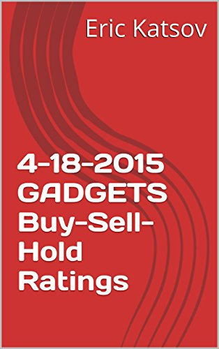 4-18-2015 GADGETS Buy-Sell-Hold Ratings (Buy-Sell-Hold+stocks iPhone app Book 1) (English Edition)