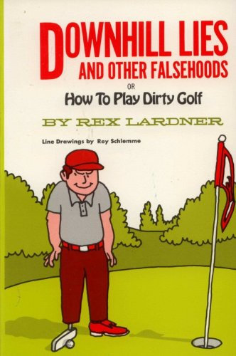Downhill Lies and Other Falsehoods (or How To Play Dirty Golf)