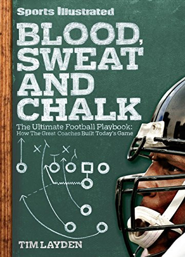 Sports Illustrated Blood, Sweat & Chalk: The Ultimate Football Playbook: How the Great Coaches Built Today's Game (English Edition)