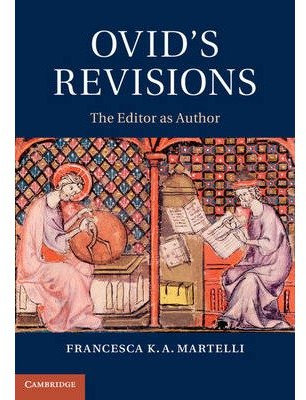 [(Ovid's Revisions: The Editor as Author)] [Author: Francesca K. A. Martelli] published on (January, 2014)