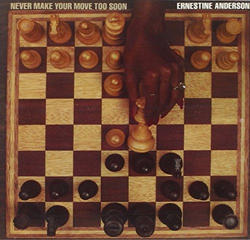 Never Make Your Move Too Soon