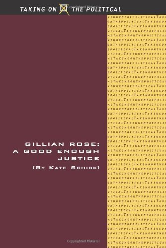 [ Gillian Rose: A Good Enough Justice (Taking On The Political) ] By Schick, Kate (Author) [ Aug - 2012 ] [ Hardcover ]