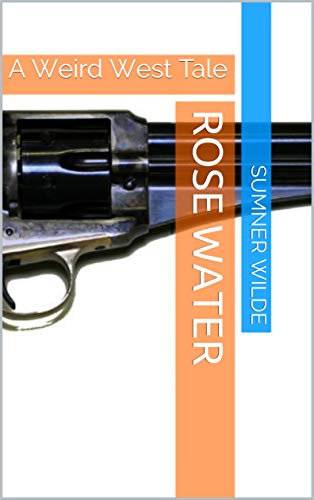 Rose Water: A Weird West Tale (English Edition)