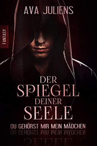 Der Spiegel deiner Seele: Du gehörst mir mein Mädchen