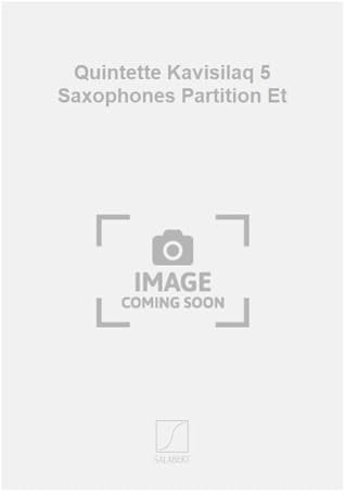 QUINTETTE KAVISILAQ 5 SAXOPHONES PARTITION ET SAXOPHONE
