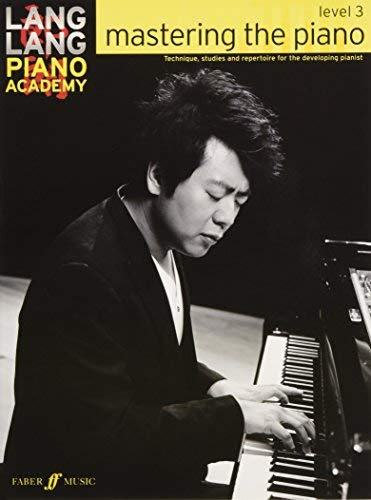 Lang Lang Piano Academy -- Mastering the Piano: Level 3 -- Technique, studies and repertoire for the developing pianist (Faber Edition) by Lang Lang(2014-10-01)