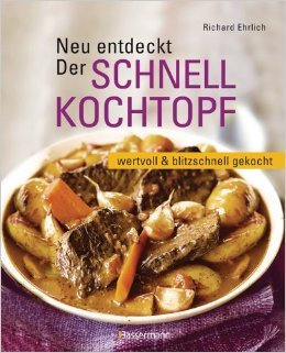 Neu entdeckt: Der Schnellkochtopf: wertvoll und blitzschnell gekocht von Richard Ehrlich ( 9. Januar 2012 )