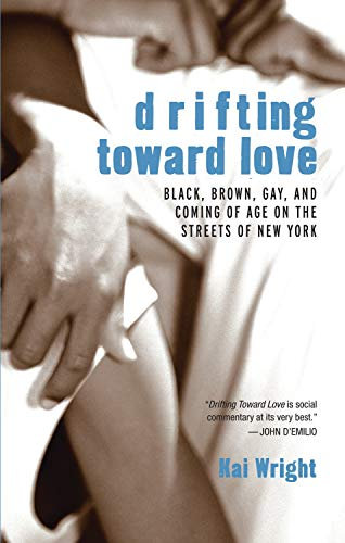 Drifting Toward Love: Black, Brown, Gay, and Coming of Age on the Streets of New York (English Edition)