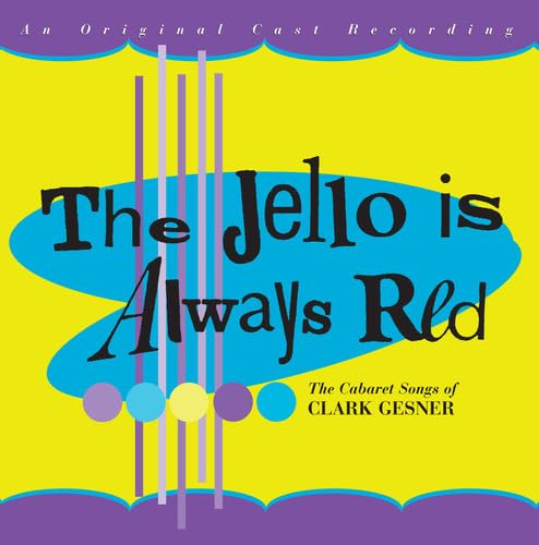 The Jello Is Always Red: The Cabaret Songs of Clark Gesner (1997 Studio Cast)