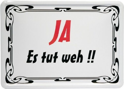 Blechschild 15 x 21 cm Ja, es tut weh Spruch Reklame Retro Nostalgie MJ 86