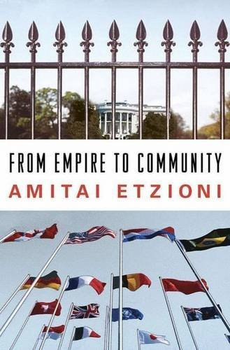 From Empire to Community: A New Approach to International Relations by Amitai Etzioni (2004-05-14)