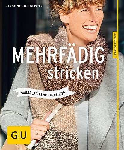 Mehrfädig stricken: Garne effektvoll kombiniert (GU Nähen, Stricken & Co.)