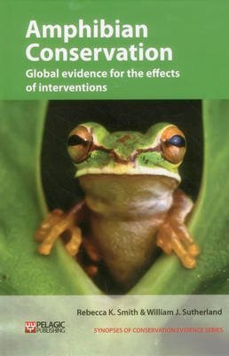 [(Amphibian Conservation : Global Evidence for the Effects of Interventions)] [By (author) Rebecca Smith ] published on (June, 2014)