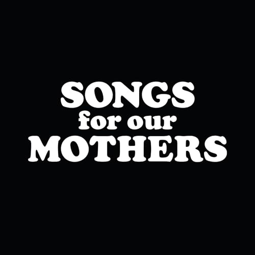 Songs For Our Mothers