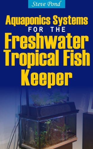 Aquaponics Systems for the Freshwater Tropical Fish Keeper (English Edition)