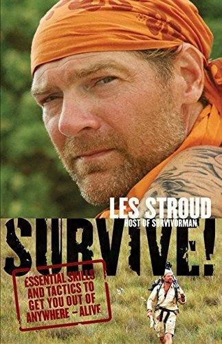 Survive!: Essential Skills and Tactics to Get You Out of Anywhere - Alive by Les Stroud (2008-11-11)