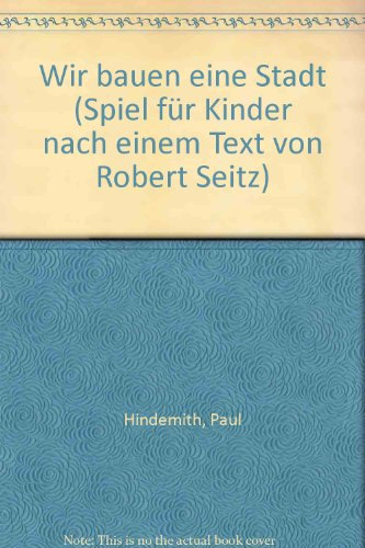 Wir bauen eine Stadt: Spiel für Kinder nach einem Text von Robert Seitz. Kinderchor (SMez), Melodie-Instrumente und Schlagwerk. Alt-Blockflöte.