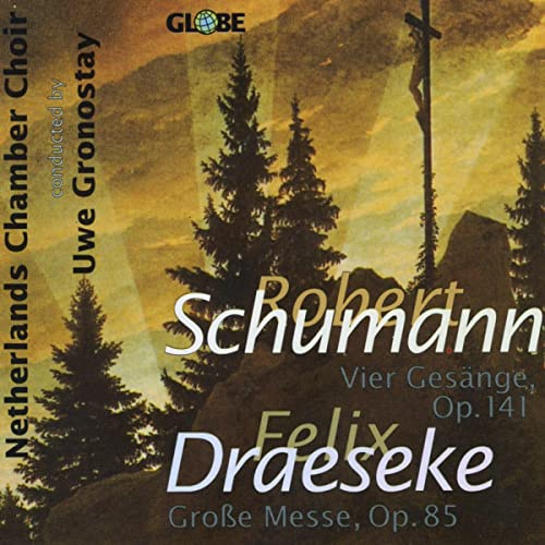 Schumann: Vier Gesänge, Op. 141 / Draeseke: Grosse Messe, Op. 85