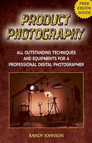 Product Photography: All Outstanding Techniques and Equipments For a professional Digital photographer with a FREE EBOOK INSIDE (Product Photography tips, ... business, photography books, Pictures)