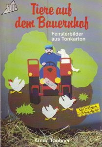 Tiere auf dem Bauernhof : [Fensterbilder aus Tonkarton , mit Vorlagen in Originalgrösse].