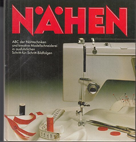 Nähen. ABC der Nähtechniken und kreative Modellschneiderei in ausführlichen Schritt-für-Schritt-Bildfolgen.