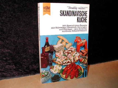Skandinavische Küche.,300 Spezialitäten-Rezepte aus Schweden, Dänemark, Norwegen u. Finnland zum Selbermachen.