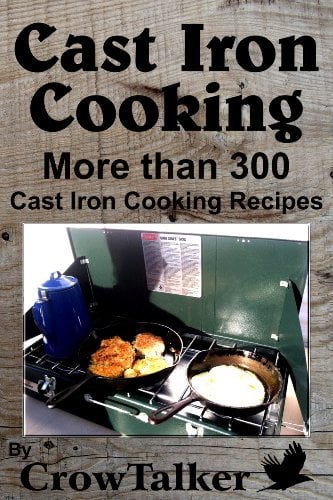 Cast Iron Cooking: More than 300 Cast Iron Cooking Recipes and the care and feeding of your Cast Iron Cookware! (English Edition)