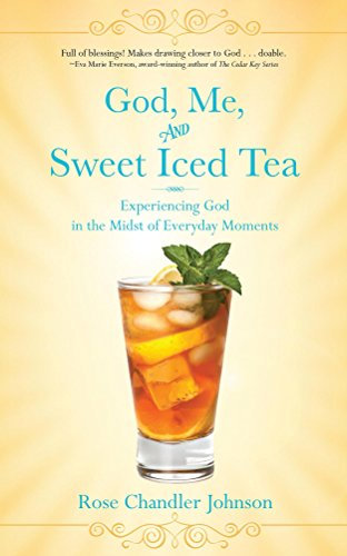 God, Me, and Sweet Iced Tea: Experiencing God in the Midst of Everyday Moments (English Edition)