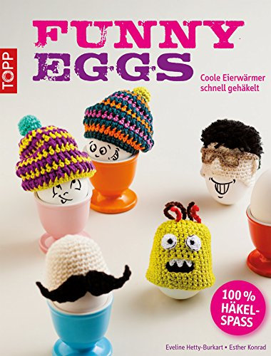 Funny Eggs: Coole Eierwärmer schnell gehäkelt (kreativ.kompakt.)