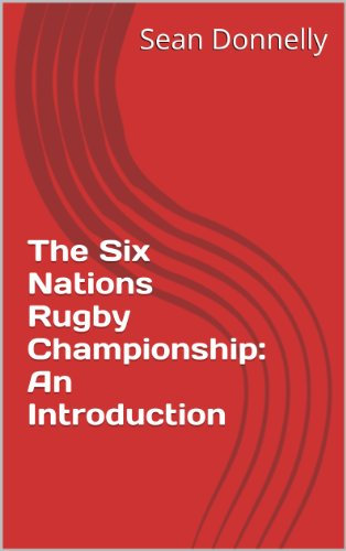 The Six Nations Rugby Championship: An Introduction (English Edition)