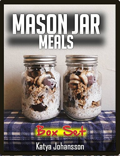 Mason Jar Meals: 2 Titles: Mason Jar Breakfasts and Mason Jar Salads Recipes (Mason Jar Meals, mason jar salads, mason jar recipes) (mason jars Book 1)