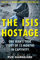 The ISIS Hostage: One Man's True Story of 13 Months in Captivity (English Edition)