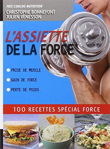 [[L'Assiette de la force 100 recettes special force. Prise de muscle, gain de force, perte de poids (Mon coach remise en forme)]] [By: Bonnefont, Christophe] [December, 2012]