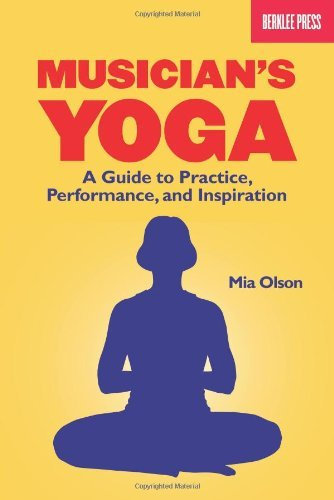 [(Musician's Yoga: A Guide to Practice, Performance, and Inspiration )] [Author: Mia Olson] [Jun-2009]