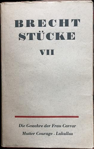 Stücke. Band VII. Die Gewehre der Frau Carrar. Mutter Courage und ihre Kinder. Das Verhör des Lukullus.