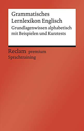 Grammatisches Lernlexikon Englisch: [Fremdsprachentexte] – Grundlagenwissen alphabetisch mit Beispielen und Kurztests. B1–B2 (GER) – Williams, Andrew – ... – 19984 (Reclams Universal-Bibliothek)