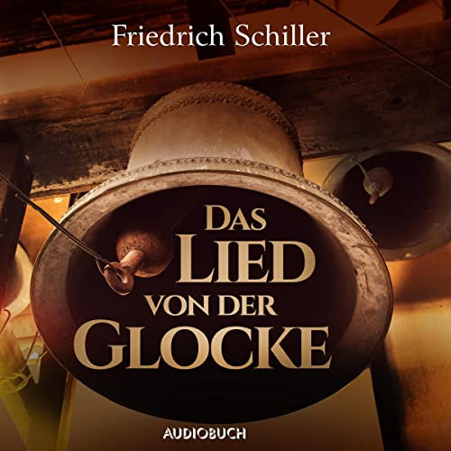 Das Lied von der Glocke: Aus: Hausschatz deutscher Balladen