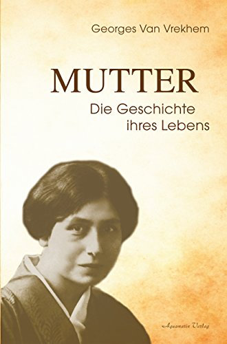 Mutter - Die Geschichte ihres Lebens