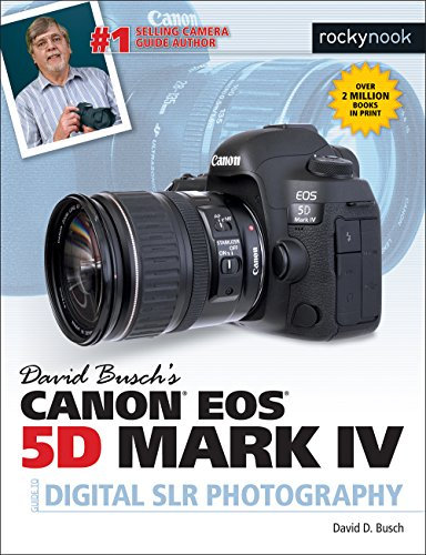 David Busch’s Canon EOS 5D Mark IV Guide to Digital SLR Photography (The David Busch Camera Guide Series)