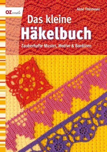 Das kleine Häkelbuch: Zauberhafte Muster, Motive & Bordüren von Anne Thiemeyer (1. Juni 2010) Broschiert