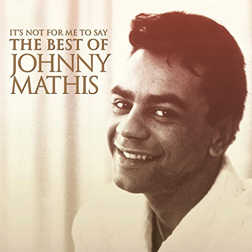It'S Not for Me to Say: the Best of Johnny Mathis