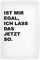 artboxONE Poster 30x20 cm Typografie Ist Mir egal hochwertiger Design Kunstdruck - Bild egal jetzt Lass