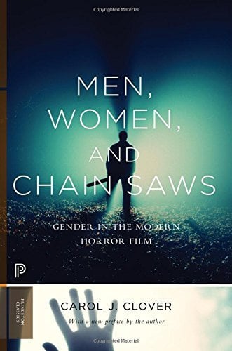 Men, Women, and Chain Saws: Gender in the Modern Horror Film (Princeton Classics) by Carol J. Clover (2015-05-26)