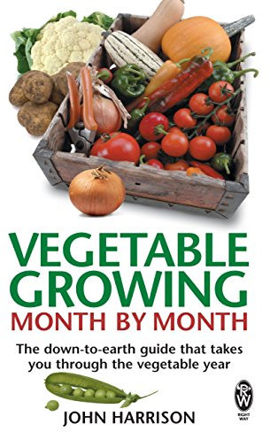 Vegetable Growing Month-by-Month: The down-to-earth guide that takes you through the vegetable year